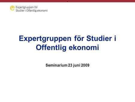 - Expertgruppen för Studier i Offentlig ekonomi Seminarium 23 juni 2009.
