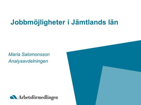 Jobbmöjligheter i Jämtlands län Maria Salomonsson Analysavdelningen.