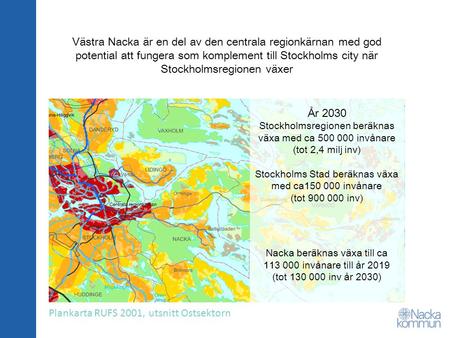 Västra Nacka är en del av den centrala regionkärnan med god potential att fungera som komplement till Stockholms city när Stockholmsregionen växer Plankarta.
