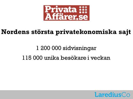 Nordens största privatekonomiska sajt 1 200 000 sidvisningar 115 000 unika besökare i veckan.