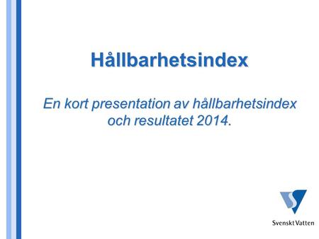 Hållbarhetsindex En kort presentation av hållbarhetsindex och resultatet 2014.