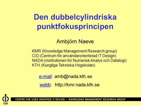 Den dubbelcylindriska punktfokusprincipen webb:  Ambjörn Naeve KMR (Knowledge Management Research group) CID (Centrum för användarorienterad.