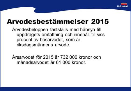 Arvodesbestämmelser 2015 Arvodesbeloppen fastställs med hänsyn till uppdragets omfattning och innehåll till viss procent av basarvodet, som är riksdagsmännens.