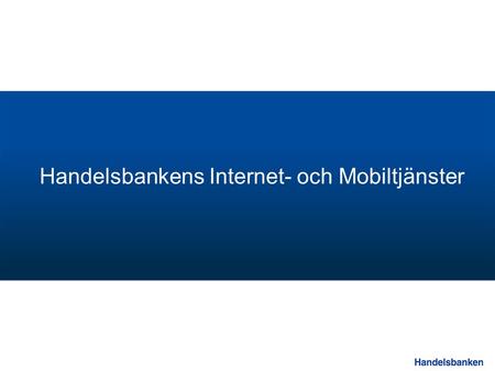 Handelsbankens Internet- och Mobiltjänster. PUWE Övrigt (t ex utanför.se) MOBI.