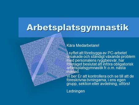 Arbetsplatsgymnastik Kära Medarbetare! I syftet att förebygga av PC-arbetet orsakade och ständigt växande problem med personalens ryggbesvär, har företaget.