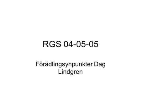 RGS 04-05-05 Förädlingsynpunkter Dag Lindgren. Long term tree breeding as analyzed by the breeding cycler tool Seminarier baserat på fyra studier av Dag.