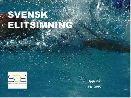 SVENSK ELITSIMNING Uppsala 24/1 2015. Lördag 08:45Introduktion SES 2015 09.00Gruppdiskussioner prioriterade frågor SES – 4 grupper - 4 frågor 10.00Återsamling.