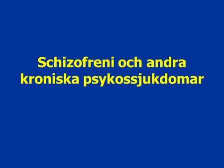 Schizofreni och andra kroniska psykossjukdomar