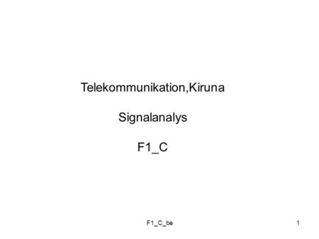 F1_C_be1 Telekommunikation,Kiruna Signalanalys F1_C.