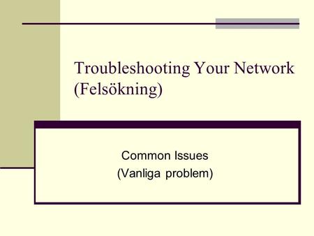 Troubleshooting Your Network (Felsökning) Common Issues (Vanliga problem)