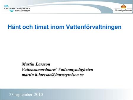 Hänt och timat inom Vattenförvaltningen Martin Larsson Vattensamordnare/ Vattenmyndigheten 23 september 2010.
