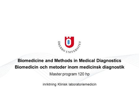 Biomedicine and Methods in Medical Diagnostics Biomedicin och metoder inom medicinsk diagnostik Master program 120 hp inriktning Klinisk laboratoriemedicin.