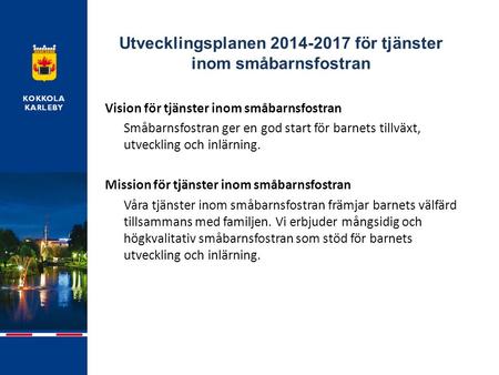 Utvecklingsplanen 2014-2017 för tjänster inom småbarnsfostran Vision för tjänster inom småbarnsfostran Småbarnsfostran ger en god start för barnets tillväxt,