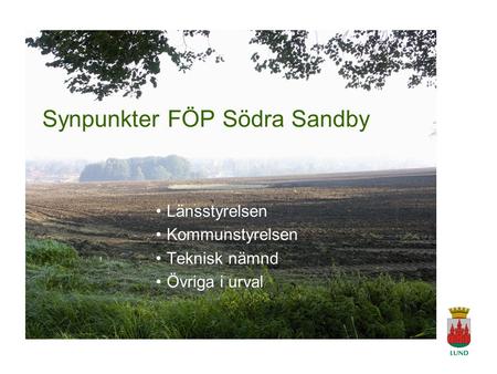 A Tingvar 2006-04-19 Synpunkter FÖP Södra Sandby Länsstyrelsen Kommunstyrelsen Teknisk nämnd Övriga i urval.