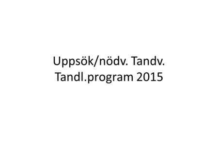 Uppsök/nödv. Tandv. Tandl.program 2015