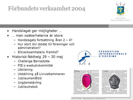 Förbundets verksamhet 2004 Handslaget ger möjligheter … … men osäkerheterna är stora –Handslagets fortsättning åren 2 – 4? –Hur stort blir stödet till.