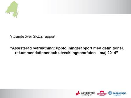 Yttrande över SKL:s rapport: ”Assisterad befruktning: uppföljningsrapport med definitioner, rekommendationer och utvecklingsområden – maj 2014”