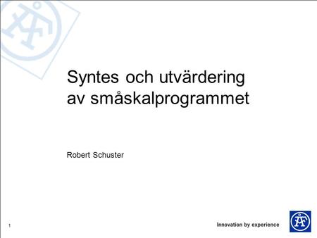 1 Syntes och utvärdering av småskalprogrammet Robert Schuster.