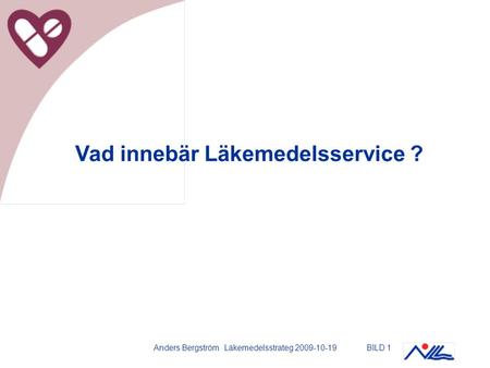 Anders Bergström Läkemedelsstrateg 2009-10-19BILD 1 Vad innebär Läkemedelsservice ?