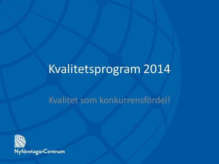 Kvalitetsprogram 2014 Kvalitet som konkurrensfördel!