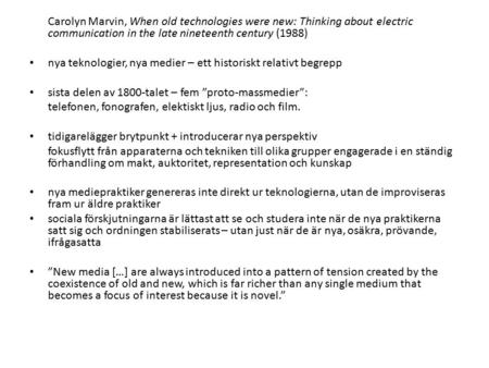Carolyn Marvin, When old technologies were new: Thinking about electric communication in the late nineteenth century (1988) nya teknologier, nya medier.