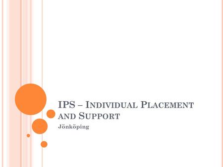 IPS – I NDIVIDUAL P LACEMENT AND S UPPORT Jönköping.