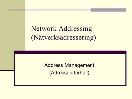 Network Addressing (Nätverksadressering) Address Management (Adressunderhåll)
