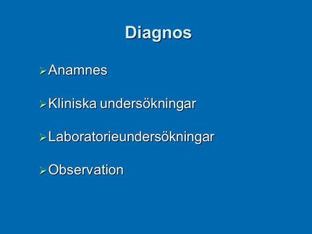 Anamnes Kliniska undersökningar Laboratorieundersökningar Observation