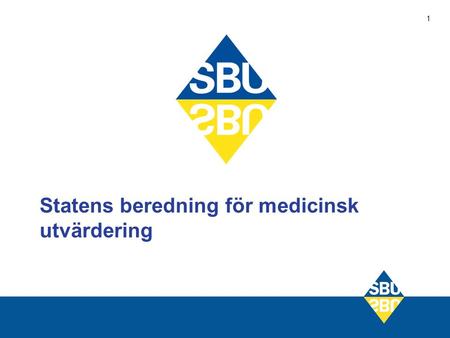 1 Statens beredning för medicinsk utvärdering. 2 SBU:s uppgift att vetenskapligt utvärdera tillämpade och nya metoder ur (ett samlat) medicinskt, ekonomiskt,