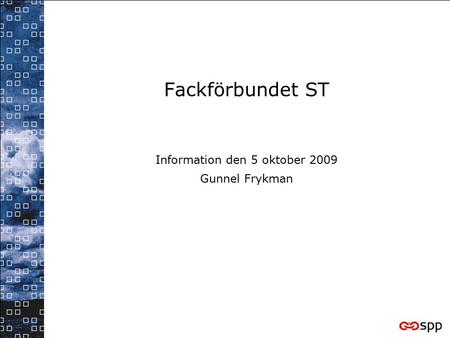 Information den 5 oktober 2009 Gunnel Frykman