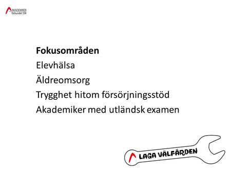 Fokusområden Elevhälsa Äldreomsorg Trygghet hitom försörjningsstöd Akademiker med utländsk examen.