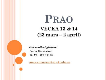 Prao VECKA 13 & 14 (23 mars – 2 april) Din studievägledare: