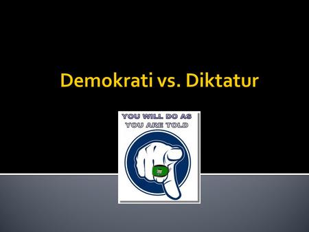 Demokrati vs. Diktatur.