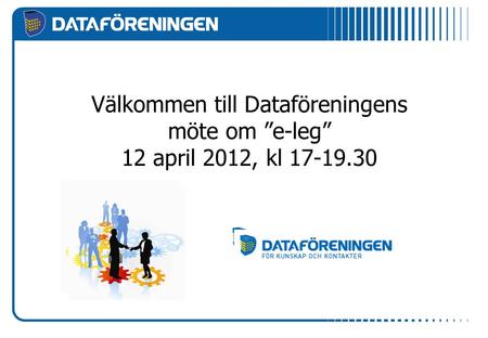 Välkommen till Dataföreningens möte om ”e-leg” 12 april 2012, kl 17-19.30.