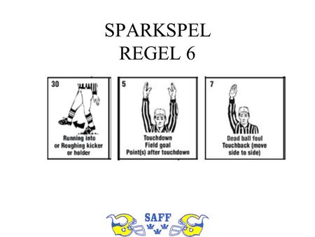 SPARKSPEL REGEL 6. Vad är en spark? 2-15-1-a: Att sparka bollen är att avsiktligt träffa bollen med knät, den nedre delen av benet eller foten.