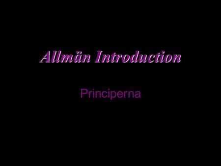 Allmän Introduction Allmän Introduction Principerna.