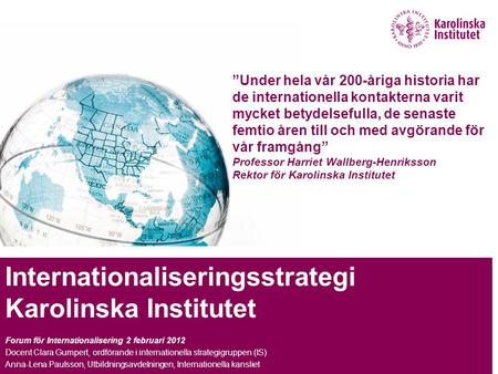 INTER Internationaliseringsstrategi Karolinska Institutet Forum för Internationalisering 2 februari 2012 Docent Clara Gumpert, ordförande i internationella.