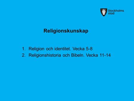Religionskunskap Religion och identitet. Vecka 5-8