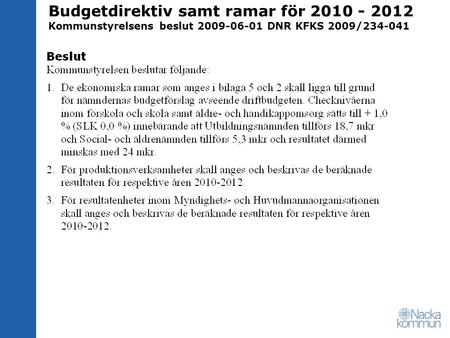 Budgetdirektiv samt ramar för 2010 - 2012 Kommunstyrelsens beslut 2009-06-01 DNR KFKS 2009/234-041.