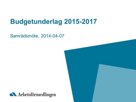 Budgetunderlag 2015-2017 Samrådsmöte, 2014-04-07.