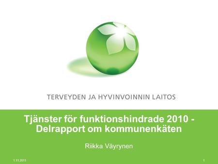 1.11.2011 1 Tjänster för funktionshindrade 2010 - Delrapport om kommunenkäten Riikka Väyrynen.