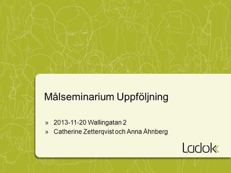 Målseminarium Uppföljning »2013-11-20 Wallingatan 2 »Catherine Zetterqvist och Anna Åhnberg.