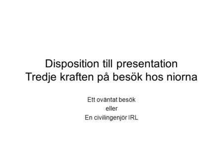 Disposition till presentation Tredje kraften på besök hos niorna