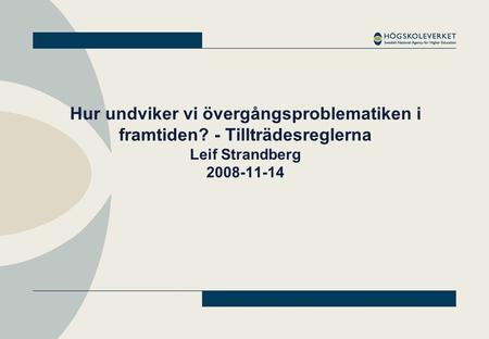 Hur undviker vi övergångsproblematiken i framtiden? - Tillträdesreglerna Leif Strandberg 2008-11-14.