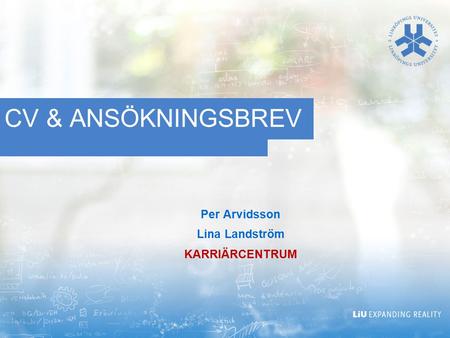 CV & ANSÖKNINGSBREV Per Arvidsson Lina Landström KARRIÄRCENTRUM