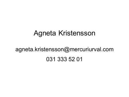 Agneta Kristensson agneta.kristensson@mercuriurval.com 031 333 52 01.