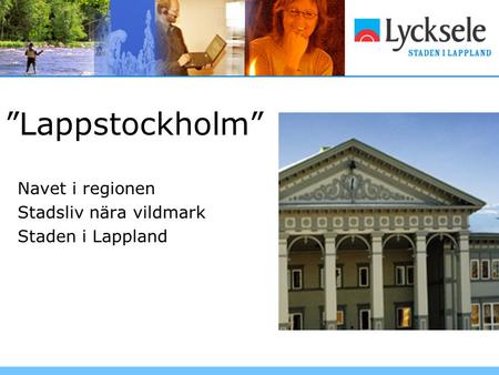 ”Lappstockholm” Navet i regionen Stadsliv nära vildmark Staden i Lappland.