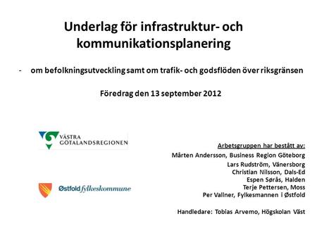 Underlag för infrastruktur- och kommunikationsplanering -om befolkningsutveckling samt om trafik- och godsflöden över riksgränsen Föredrag den 13 september.