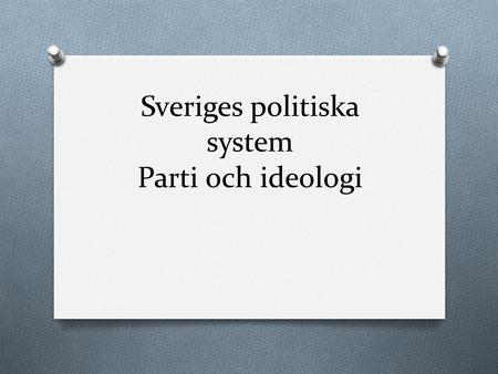 Sveriges politiska system Parti och ideologi