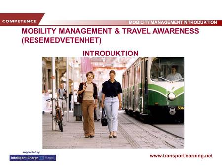 Www.transportlearning.net MOBILITY MANAGEMENT INTRODUKTION MOBILITY MANAGEMENT & TRAVEL AWARENESS (RESEMEDVETENHET) INTRODUKTION.